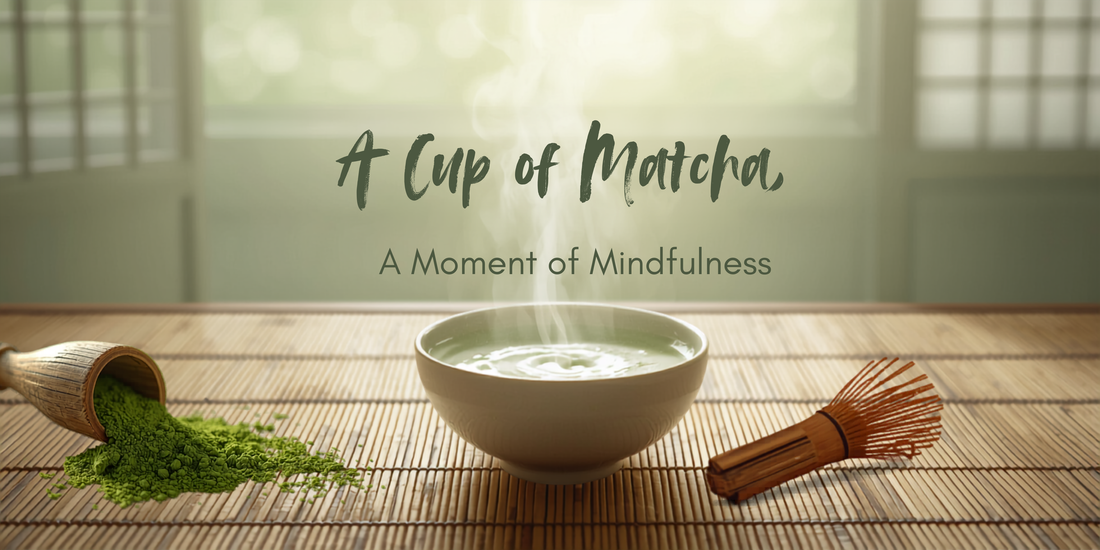 A Cup of Matcha, A Moment of Mindfulness