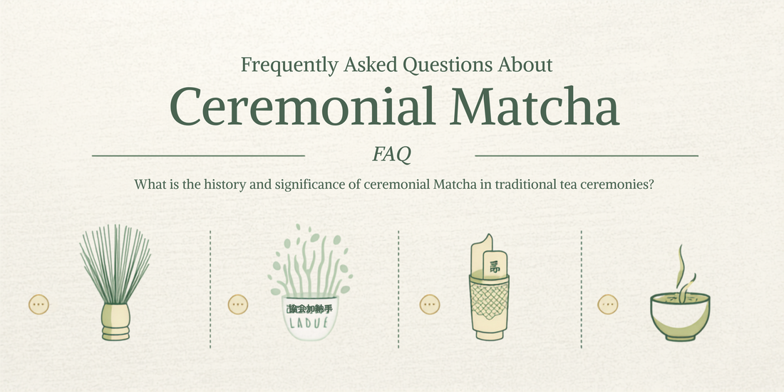 Frequently Asked Questions About Ceremonial Matcha