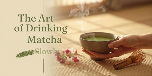 The Art of Drinking Matcha Slowly