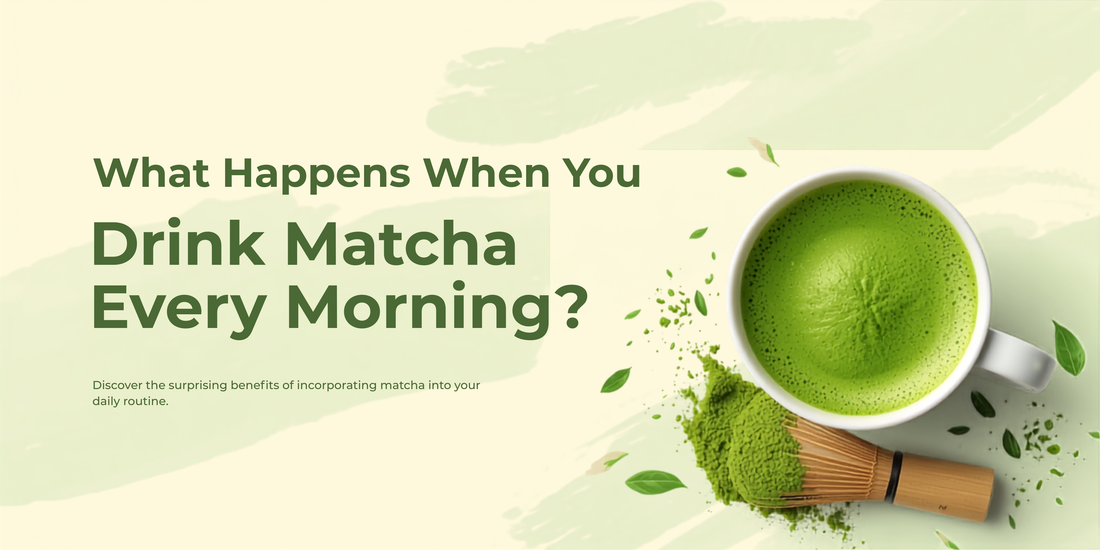 What Happens When You Drink Matcha Every Morning?